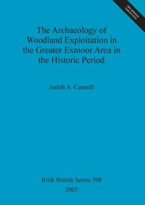 #ad The Archaeology of Woodland Exploitation in the Greater Exmoor Area in the Hi... $117.88