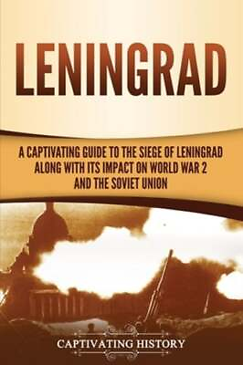 #ad Leningrad: A Captivating Guide to the Siege of Leningrad and Its Impact on World $16.67