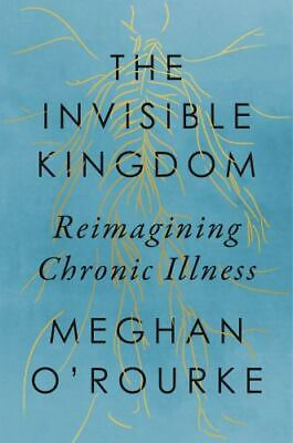 The Invisible Kingdom: Reimagining Chronic Illness by hardcover $8.42