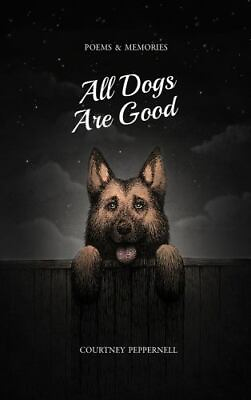 #ad All Dogs Are Good: Poems amp; Memories by Peppernell Courtney paperback $4.47