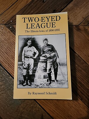 #ad TWO EYED LEAGUE: The Illinois Iowa League of 1890 1892 Ray. Schmidt 230 pg. book $10.12