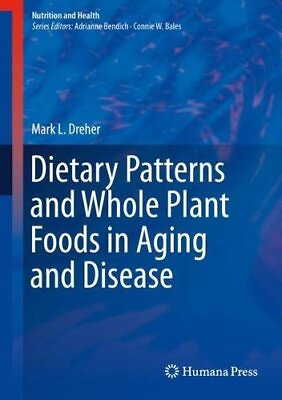 #ad #ad DIETARY PATTERNS AND WHOLE PLANT FOODS IN AGING AND By Mark L. Dreher $28.95
