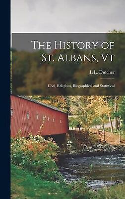 #ad The History of St. Albans Vt: Civil Religious Biographical and Statistical by $40.78