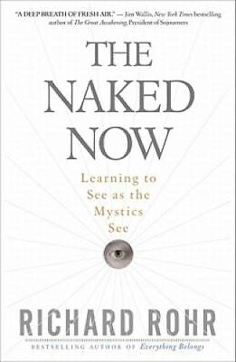 #ad The Naked Now: Learning To See As the Mystics See Paperback GOOD $7.79