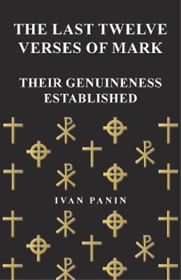 #ad Ivan Panin The Last Twelve Verses of Mark Their Genuin Paperback UK IMPORT $26.07