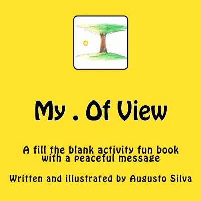 #ad MY . OF VIEW: A FILL THE BLANK ACTIVITY BOOK By Augusto Silva **BRAND NEW** $22.95