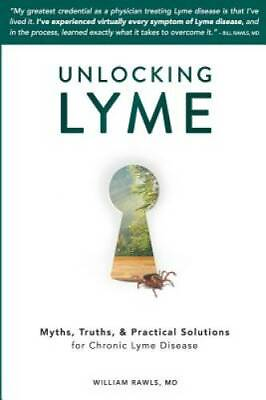 Unlocking Lyme: Myths Truths and Practical Solutions for Chronic Lyme GOOD $6.86