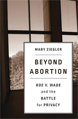 #ad Beyond Abortion: Roe V. Wade and the Battle for Privacy Hardback or Cased Book $66.09