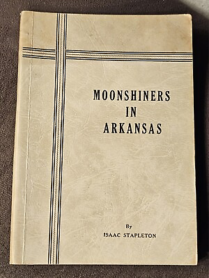 #ad Moonshiners in Arkansas by Isaac Stapleton 1948 First Edition 78pg. Paperback $42.50