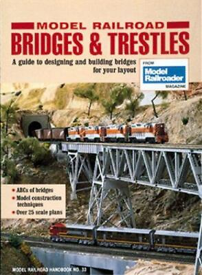Model Railroad Bridges amp; Trestles: A Guide to Designing and Building Bridges for $18.45