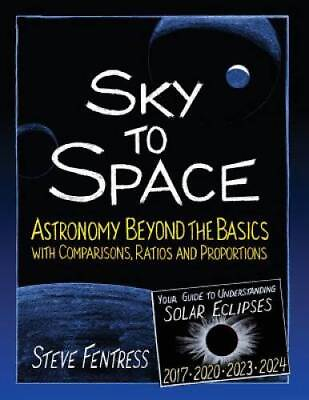 #ad Sky to Space: Astronomy Beyond the Basics with Comparisons Ratios and Pr GOOD $16.50