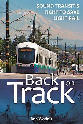 #ad Back on Track: Sound Transit#x27;s Fight to Save Light Rail by Bob Wodnik English $24.75