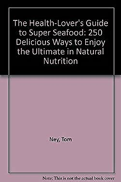 Health Lovers Guide to Super Seafood : 250 Delicious Ways to Enjo $5.33