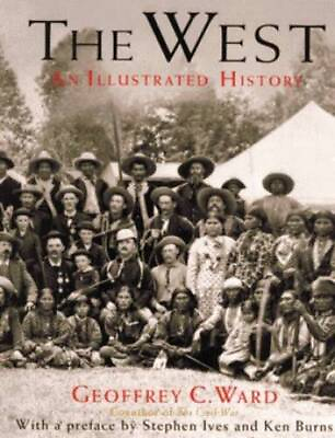 #ad The West: An Illustrated History Hardcover By Geoffrey C. Ward GOOD $4.76