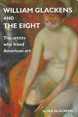 #ad William Glackens and the Eight: The Artists Paperback by Glackens Ira Good $6.64