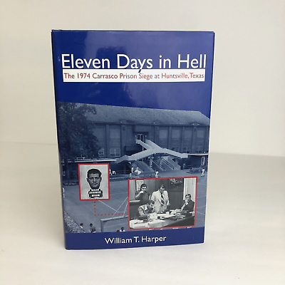 #ad Eleven Days in Hell: The 1974 Carrasco Prison Siege Huntsville SIGNED by Author $39.99