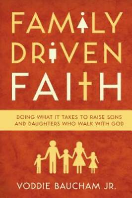 #ad Family Driven Faith: Doing What It Takes to Raise Sons and Daughters Who GOOD $7.85