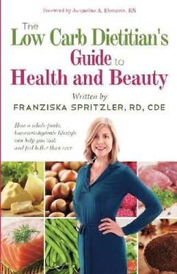 #ad The Low Carb Dietitian#x27;s Guide to Health and Beauty: How a Whole Foods L GOOD $5.29