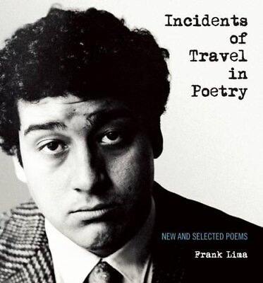 #ad INCIDENTS OF TRAVEL IN POETRY: NEW AND SELECTED POEMS By Frank Lima **Mint** $21.95