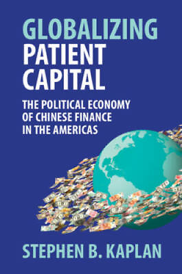 #ad Globalizing Patient Capital: The Political Economy of Chinese Financ VERY GOOD $17.50