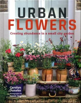 #ad Urban Flowers: Creating Abundance in a Small City Garden by Dunster Carolyn $5.17