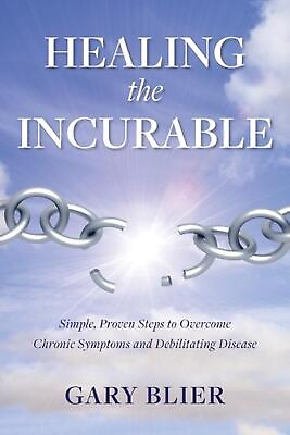 #ad Healing the Incurable: Simple Proven Steps to Overcome Chronic Symptoms and Deb $22.34