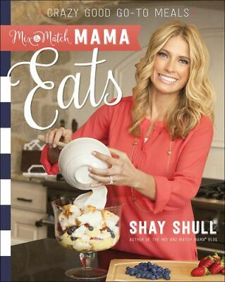 #ad Mix and Match Mama Eats: Crazy Good Go To Mea paperback Shay Shull 0736966137 $4.15