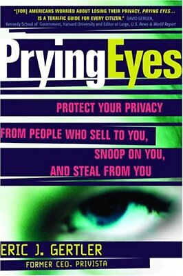 #ad PRYING EYES : PROTECT YOUR PRIVACY FROM PEOPLE WHO SELL TO By Eric Gertler Mint $29.75