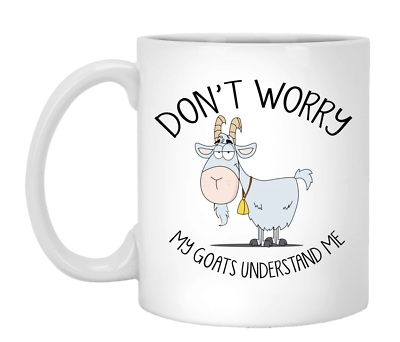 #ad Goat Mug Don#x27;t Worry My Goats Understand Me Coffee Mug $14.95