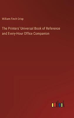 #ad The Printers#x27; Universal Book of Reference and Every Hour Office Companion by Wil $79.52