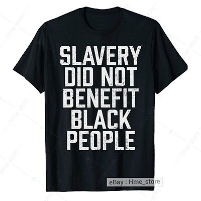 #ad Slavery Did Not Benefit Black People T Shirt Black History Men Women Tee $14.95