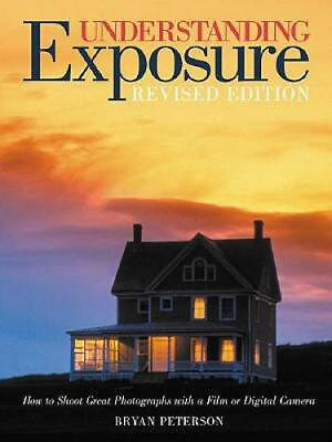 Understanding Exposure: How to Shoot Great Photographs with a Film or Dig GOOD $3.51